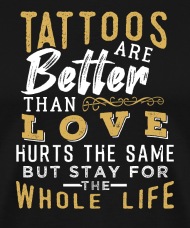 Tattoos are better than love - hurts the same but' Men's Premium T-Shirt